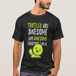 Turtles Are Awesome Therefore I Am A Turtles Funny T-Shirt