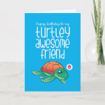 Turtley Awesome Friend Cute Turtle Funny Birthday Card<br><div class="desc">Funny and cute birthday card for those who love puns and humour. Perfect way to wish your friends and family happy birthday.  Visit our store for more birthday card collection. You'll find something cool,  humourous and sometimes sarcastic birthday cards for your special someone.</div>
