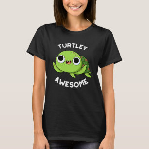 Turtley Awesome Funny Turtle Pun Dark BG T-Shirt