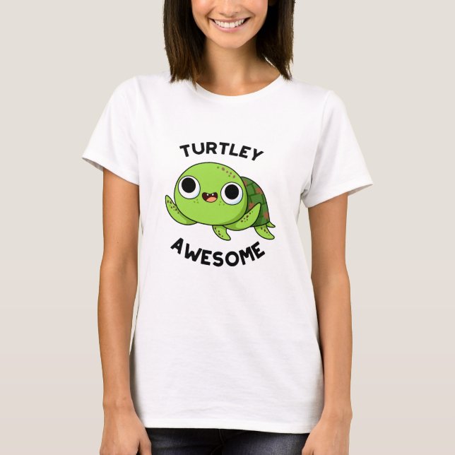 Turtley Awesome Funny Turtle Pun  T-Shirt (Front)