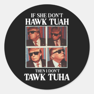 Tush 2024 Hawk Tuah Trump Embarring Airport Classic Round Sticker