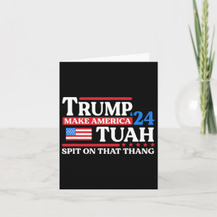 Tush 24 Funny Trump 2024 Flag Maga Spit On That Th Card