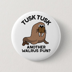 Tusk Tusk Another Walrus Pun Funny Animal Pun 2 Inch Round Button