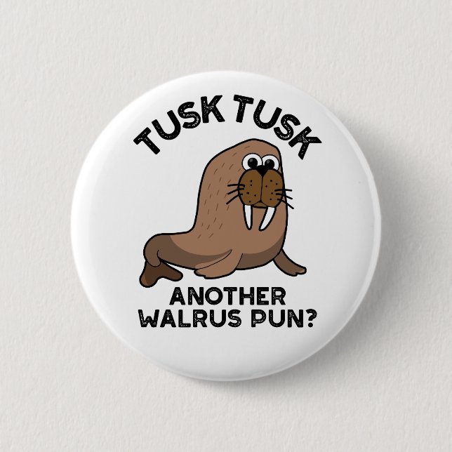 Tusk Tusk Another Walrus Pun Funny Animal Pun  2 Inch Round Button (Front)