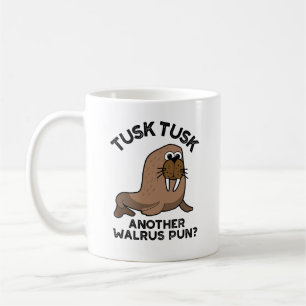 Tusk Tusk Another Walrus Pun Funny Animal Pun Coffee Mug