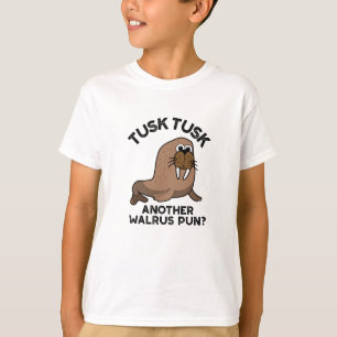 Tusk Tusk Another Walrus Pun Funny Animal Pun  T-Shirt