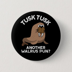 Tusk Tusk Another Walrus Pun Funny Pun Dark BG 2 Inch Round Button