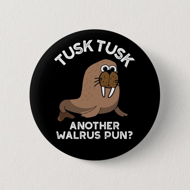 Tusk Tusk Another Walrus Pun Funny Pun Dark BG 2 Inch Round Button (Front)
