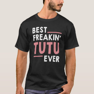 Tutu for Women Grandma Cute Best Freakin' Tutu Ev T-Shirt