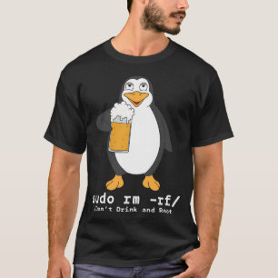 Tux Linux Penguin Sudo Rm Rf Computerfreak Beer T-Shirt