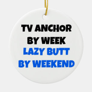 TV Anchor by Day Lazy Butt by Weekend Ceramic Ornament