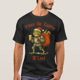 T'Was The Eggnog M'Lord Funny Knight Frog Christma T-Shirt