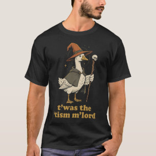 T'was The Tism M'Lord Funny Wizard Goose T-Shirt