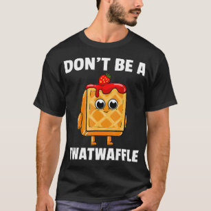 Twatwaffle  Dont Be A Twatwaffle Waffle Funny T-Shirt