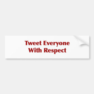 Tweet Everyone with Respect Bumper Sticker