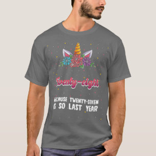 Twenty-eight Because 27 Is So Last Year Unicorn 28 T-Shirt