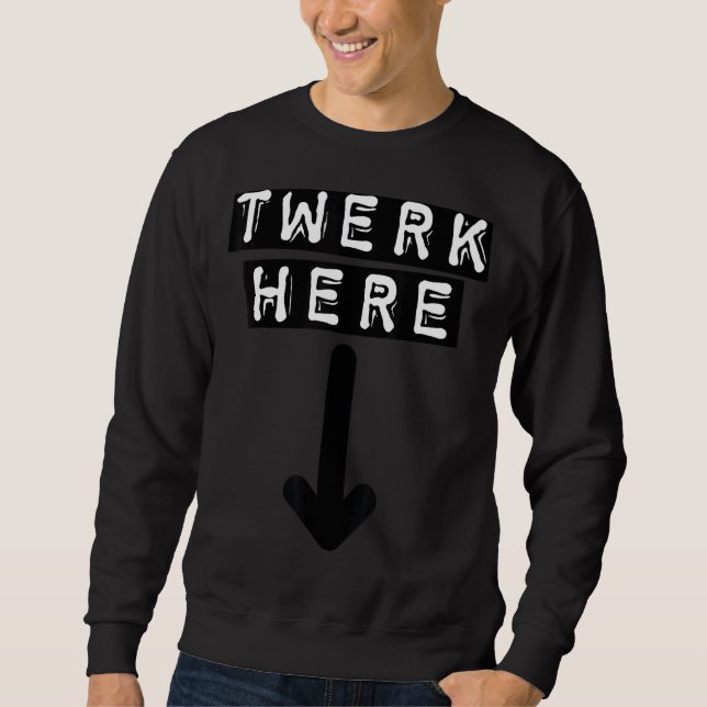 Twerk Here 15 Sweatshirt (Front)