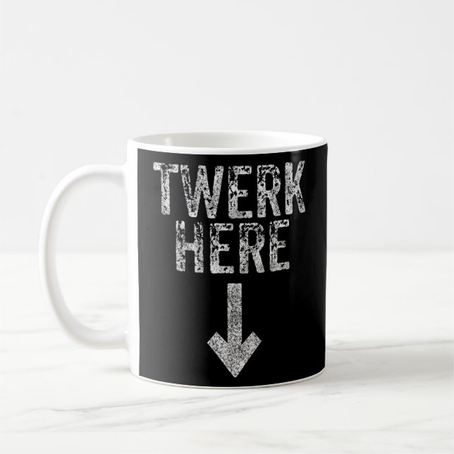 Twerk Here Adult Humor Funny Dancing Twerking Coffee Mug (Left)