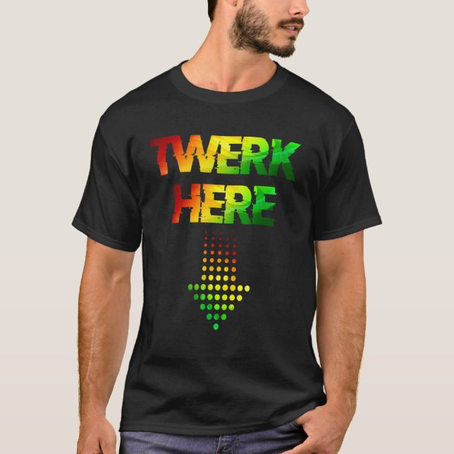 Twerk Here  Club Party Dancing For Men T-Shirt (Front)