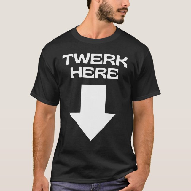 TWERK HERE T-Shirt (Front)