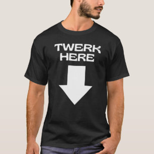 TWERK HERE  T-Shirt