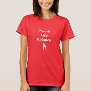 Twerk Life Balance T-Shirt
