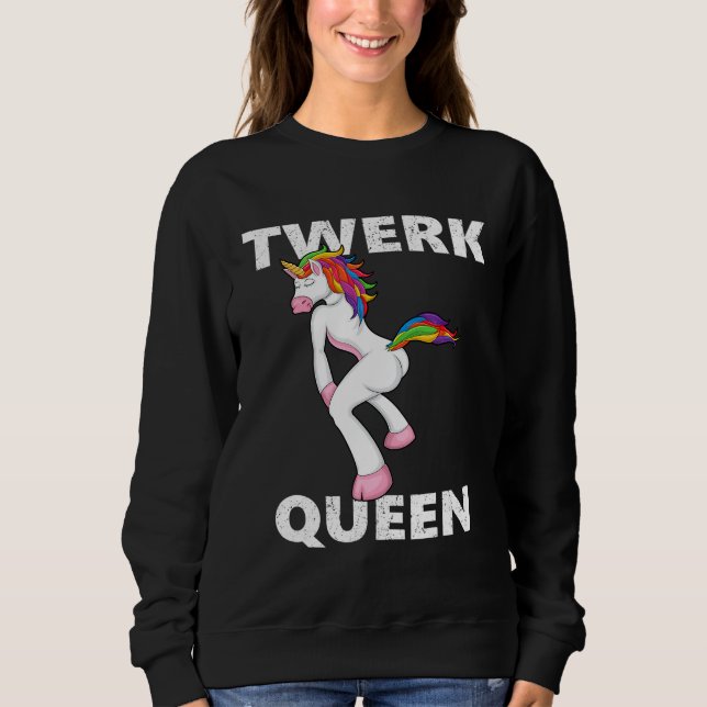 Twerk Queen Twerking Unicorn  Dance Sweatshirt (Front)