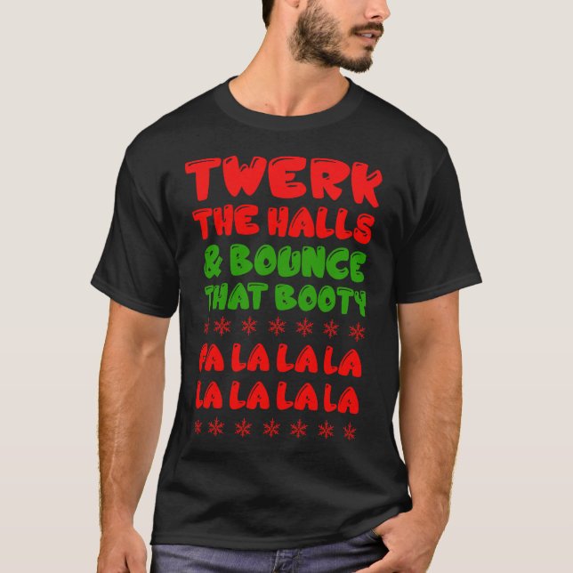 Twerk The Halls _ Bounce That Booty Fa La Christma T-Shirt (Front)