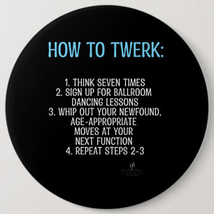 Twerking Tutorial - NOT!  6 Inch Round Button