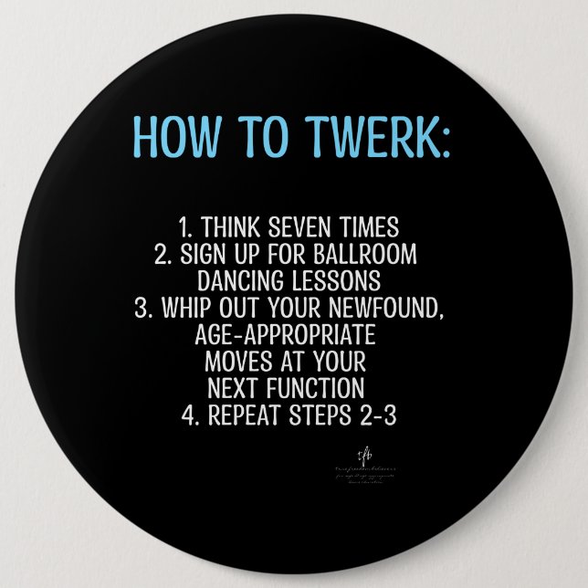 Twerking Tutorial - NOT!  6 Inch Round Button (Front)