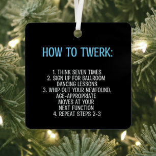 Twerking Tutorial - NOT! Metal Ornament