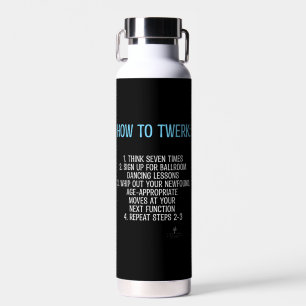 Twerking Tutorial - NOT!  Water Bottle