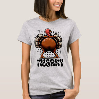 Twerky – Turkey Twerking Fun T-Shirt