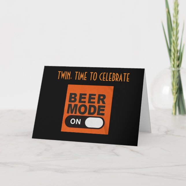 **TWIN** BEER MODE ON FOR YOUR "BIRTHDAY" CARD (Front)