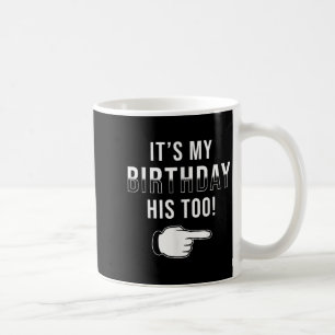 Twin Birthday Design It´s My Birthday His Too Twin Coffee Mug