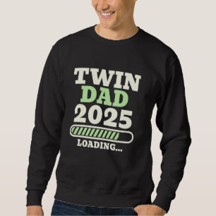 TWIN DAD 2025 Loading Fathers of Twins Soon-to-be Sweatshirt