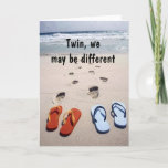 TWIN FLIP-FLOP HUMOR ON YOUR BIRTHDAY CARD<br><div class="desc">LOVE this card. It is going to be one of my favs for sure and I do hope YOU LOVE IT enough to send to your twin today :)</div>