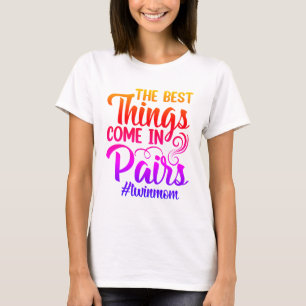 Twin Mom- Best Things Come in Pairs- Colourful T-Shirt