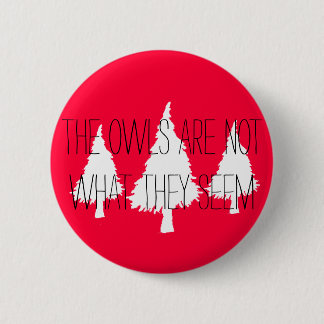Twin Peaks "The owls are not what they seem" 2 Inch Round Button