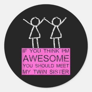Twin Sister T Shirt If You Think Im Awesome Meet M Classic Round Sticker