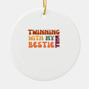 Twinning With My Work Bestie – Funny Coworker Matc Ceramic Ornament