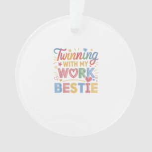 Twinning With My Work Bestie Ornament