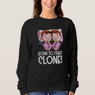 Twins Girls Dad Mom Born to Create Clones Daughter Sweatshirt