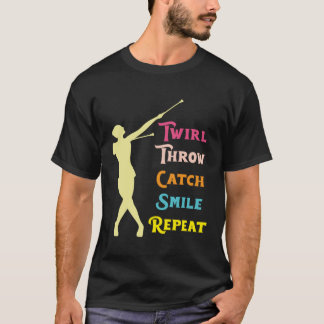 Twirl Throw Catch Smile Repeat Baton Twirling Twir T-Shirt