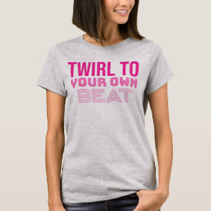 Twirl To Your Own Beat Baton Twirler T-Shirt