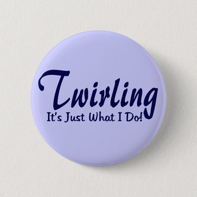 Twirling It"s what I do 2 Inch Round Button (Front)