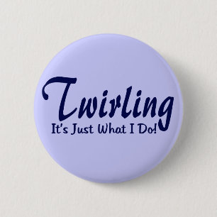 Twirling It"s what I do 2 Inch Round Button