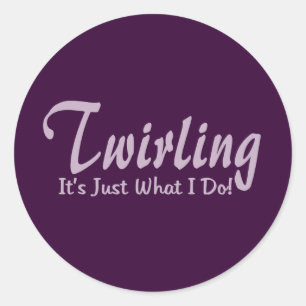 Twirling It"s what I do Classic Round Sticker