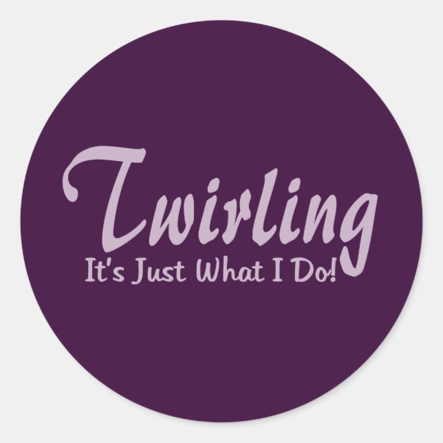 Twirling It"s what I do Classic Round Sticker (Front)