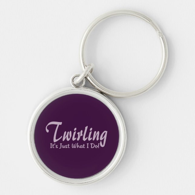 Twirling It"s what I do Keychain (Front)